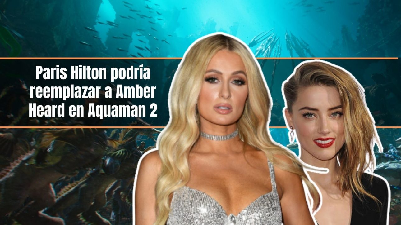 Paris hilton sustiuría a Amber Heard en Aquaman 2