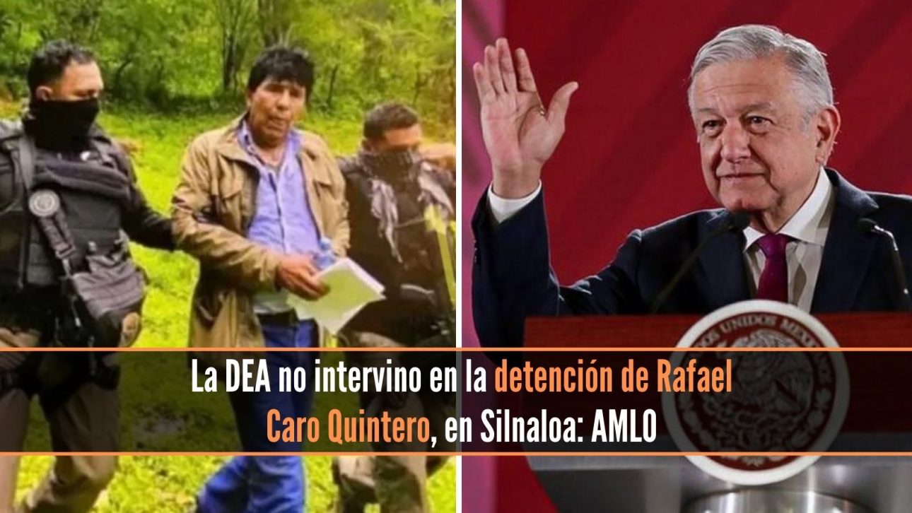 DEA no intervino en la detención de Rafael Caro Quintero